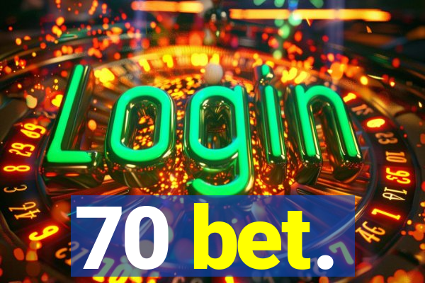 70 bet.